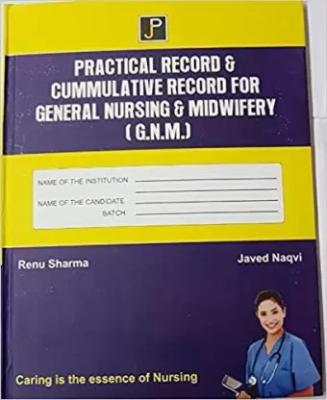 JP Practical Record Cumulative Record For General Nursing And Midwifery GNM First Year By Renu Sharma And Javed Naqvi Latest Edition